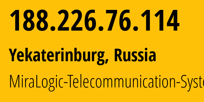 IP-адрес 188.226.76.114 (Екатеринбург, Свердловская Область, Россия) определить местоположение, координаты на карте, ISP провайдер AS12668 MiraLogic-Telecommunication-Systems // кто провайдер айпи-адреса 188.226.76.114