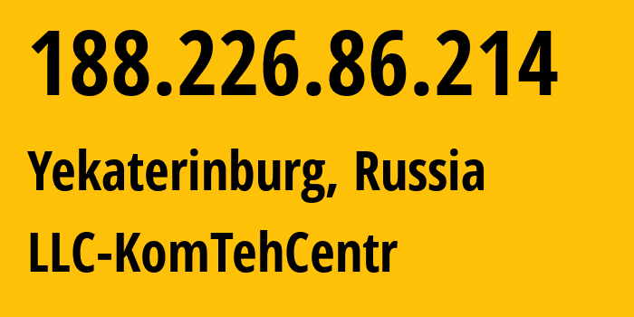 IP-адрес 188.226.86.214 (Екатеринбург, Свердловская область, Россия) определить местоположение, координаты на карте, ISP провайдер AS12668 LLC-KomTehCentr // кто провайдер айпи-адреса 188.226.86.214
