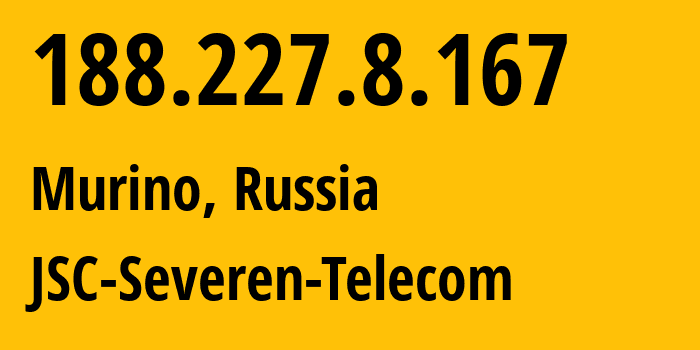 IP address 188.227.8.167 (Murino, Leningrad Oblast, Russia) get location, coordinates on map, ISP provider AS35000 JSC-Severen-Telecom // who is provider of ip address 188.227.8.167, whose IP address