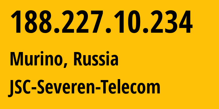 IP address 188.227.10.234 (Murino, Leningrad Oblast, Russia) get location, coordinates on map, ISP provider AS35000 JSC-Severen-Telecom // who is provider of ip address 188.227.10.234, whose IP address