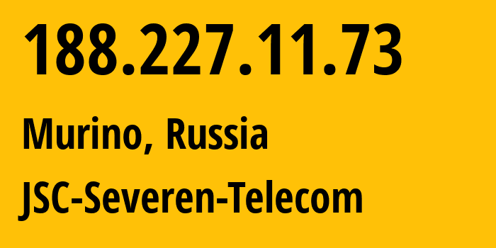 IP address 188.227.11.73 (St Petersburg, St.-Petersburg, Russia) get location, coordinates on map, ISP provider AS35000 JSC-Severen-Telecom // who is provider of ip address 188.227.11.73, whose IP address