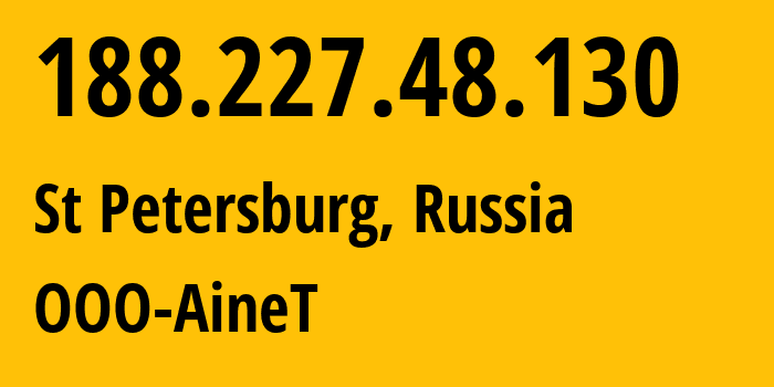 IP-адрес 188.227.48.130 (Санкт-Петербург, Санкт-Петербург, Россия) определить местоположение, координаты на карте, ISP провайдер AS34268 OOO-AineT // кто провайдер айпи-адреса 188.227.48.130