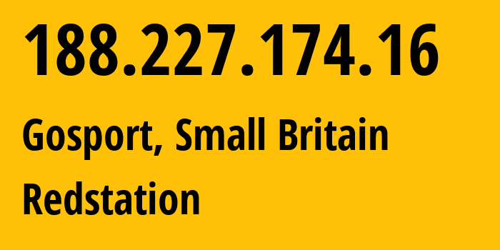 IP address 188.227.174.16 (Gosport, England, Small Britain) get location, coordinates on map, ISP provider AS20860 Redstation // who is provider of ip address 188.227.174.16, whose IP address