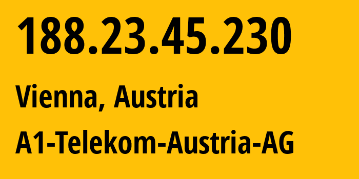 IP address 188.23.45.230 (Vienna, Vienna, Austria) get location, coordinates on map, ISP provider AS8447 A1-Telekom-Austria-AG // who is provider of ip address 188.23.45.230, whose IP address