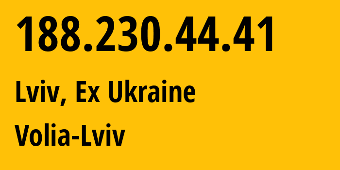 IP-адрес 188.230.44.41 (Львов, Львовская область, Бывшая Украина) определить местоположение, координаты на карте, ISP провайдер AS0 Volia-Lviv // кто провайдер айпи-адреса 188.230.44.41