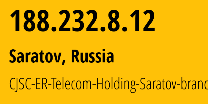 IP address 188.232.8.12 (Saratov, Saratov Oblast, Russia) get location, coordinates on map, ISP provider AS50543 CJSC-ER-Telecom-Holding-Saratov-branch // who is provider of ip address 188.232.8.12, whose IP address