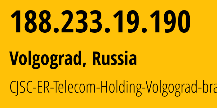 IP address 188.233.19.190 (Volgograd, Volgograd Oblast, Russia) get location, coordinates on map, ISP provider AS39435 CJSC-ER-Telecom-Holding-Volgograd-branch // who is provider of ip address 188.233.19.190, whose IP address