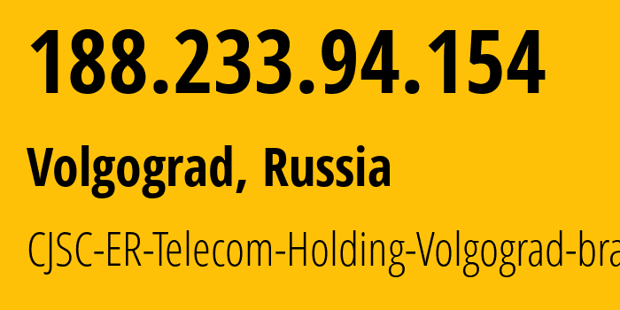 IP address 188.233.94.154 (Volgograd, Volgograd Oblast, Russia) get location, coordinates on map, ISP provider AS39435 CJSC-ER-Telecom-Holding-Volgograd-branch // who is provider of ip address 188.233.94.154, whose IP address