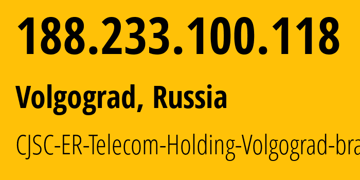 IP address 188.233.100.118 (Volgograd, Volgograd Oblast, Russia) get location, coordinates on map, ISP provider AS39435 CJSC-ER-Telecom-Holding-Volgograd-branch // who is provider of ip address 188.233.100.118, whose IP address