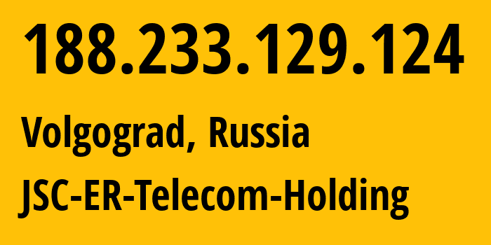 IP address 188.233.129.124 (Volgograd, Volgograd Oblast, Russia) get location, coordinates on map, ISP provider AS39435 JSC-ER-Telecom-Holding // who is provider of ip address 188.233.129.124, whose IP address