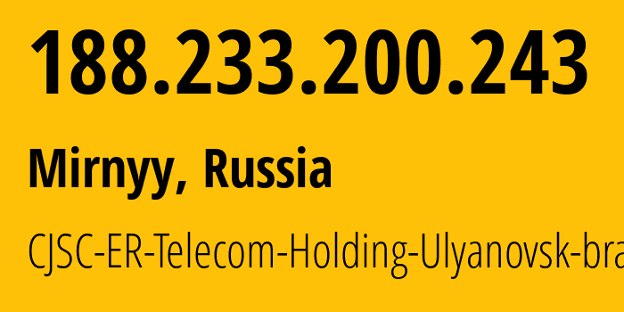 IP address 188.233.200.243 (Dimitrovgrad, Ulyanovsk Oblast, Russia) get location, coordinates on map, ISP provider AS39028 CJSC-ER-Telecom-Holding-Ulyanovsk-branch // who is provider of ip address 188.233.200.243, whose IP address