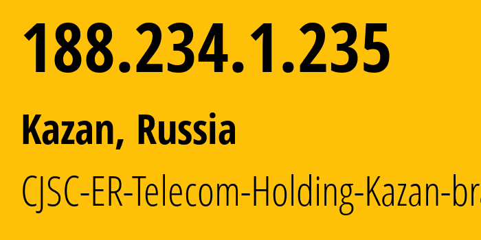 IP address 188.234.1.235 (Kazan, Tatarstan Republic, Russia) get location, coordinates on map, ISP provider AS41668 CJSC-ER-Telecom-Holding-Kazan-branch // who is provider of ip address 188.234.1.235, whose IP address