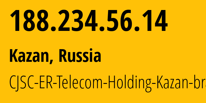 IP address 188.234.56.14 (Kazan, Tatarstan Republic, Russia) get location, coordinates on map, ISP provider AS41668 CJSC-ER-Telecom-Holding-Kazan-branch // who is provider of ip address 188.234.56.14, whose IP address