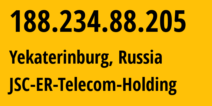 IP address 188.234.88.205 (Yekaterinburg, Sverdlovsk Oblast, Russia) get location, coordinates on map, ISP provider AS51604 JSC-ER-Telecom-Holding // who is provider of ip address 188.234.88.205, whose IP address