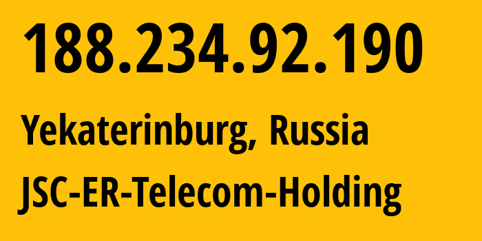 IP address 188.234.92.190 (Yekaterinburg, Sverdlovsk Oblast, Russia) get location, coordinates on map, ISP provider AS51604 JSC-ER-Telecom-Holding // who is provider of ip address 188.234.92.190, whose IP address