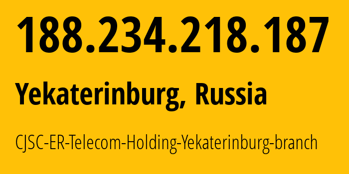 IP address 188.234.218.187 (Yekaterinburg, Sverdlovsk Oblast, Russia) get location, coordinates on map, ISP provider AS51604 CJSC-ER-Telecom-Holding-Yekaterinburg-branch // who is provider of ip address 188.234.218.187, whose IP address