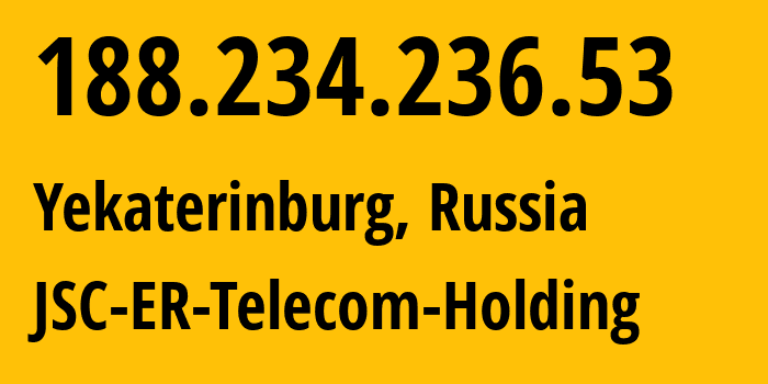 IP-адрес 188.234.236.53 (Екатеринбург, Свердловская Область, Россия) определить местоположение, координаты на карте, ISP провайдер AS51604 JSC-ER-Telecom-Holding // кто провайдер айпи-адреса 188.234.236.53