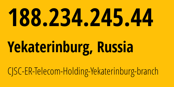 IP address 188.234.245.44 (Yekaterinburg, Sverdlovsk Oblast, Russia) get location, coordinates on map, ISP provider AS51604 CJSC-ER-Telecom-Holding-Yekaterinburg-branch // who is provider of ip address 188.234.245.44, whose IP address