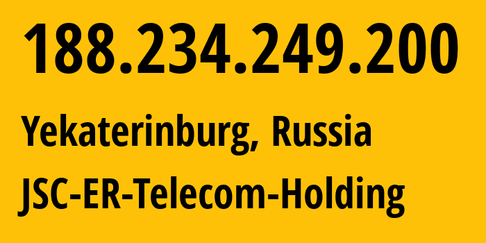 IP address 188.234.249.200 (Yekaterinburg, Sverdlovsk Oblast, Russia) get location, coordinates on map, ISP provider AS51604 JSC-ER-Telecom-Holding // who is provider of ip address 188.234.249.200, whose IP address