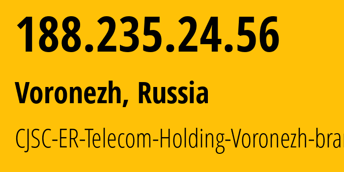 IP address 188.235.24.56 (Voronezh, Voronezh Oblast, Russia) get location, coordinates on map, ISP provider AS50542 CJSC-ER-Telecom-Holding-Voronezh-branch // who is provider of ip address 188.235.24.56, whose IP address
