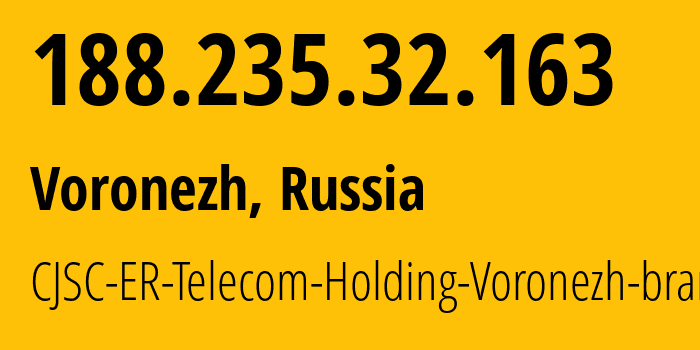 IP address 188.235.32.163 (Voronezh, Voronezh Oblast, Russia) get location, coordinates on map, ISP provider AS50542 CJSC-ER-Telecom-Holding-Voronezh-branch // who is provider of ip address 188.235.32.163, whose IP address