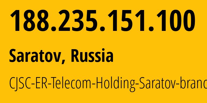 IP address 188.235.151.100 (Saratov, Saratov Oblast, Russia) get location, coordinates on map, ISP provider AS50543 CJSC-ER-Telecom-Holding-Saratov-branch // who is provider of ip address 188.235.151.100, whose IP address