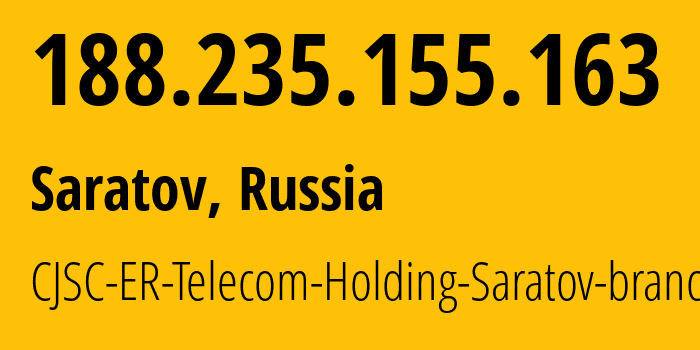 IP address 188.235.155.163 (Saratov, Saratov Oblast, Russia) get location, coordinates on map, ISP provider AS50543 CJSC-ER-Telecom-Holding-Saratov-branch // who is provider of ip address 188.235.155.163, whose IP address