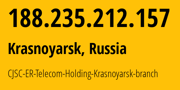 IP address 188.235.212.157 (Krasnoyarsk, Krasnoyarsk Krai, Russia) get location, coordinates on map, ISP provider AS50544 CJSC-ER-Telecom-Holding-Krasnoyarsk-branch // who is provider of ip address 188.235.212.157, whose IP address