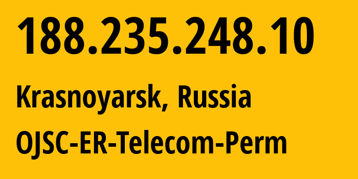 IP-адрес 188.235.248.10 (Красноярск, Красноярский Край, Россия) определить местоположение, координаты на карте, ISP провайдер AS50544 OJSC-ER-Telecom-Perm // кто провайдер айпи-адреса 188.235.248.10