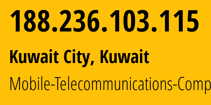 IP address 188.236.103.115 (Kuwait City, Al Asimah, Kuwait) get location, coordinates on map, ISP provider AS42961 Mobile-Telecommunications-Company // who is provider of ip address 188.236.103.115, whose IP address