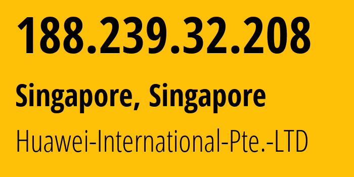 IP-адрес 188.239.32.208 (Сингапур, North West, Сингапур) определить местоположение, координаты на карте, ISP провайдер AS136907 Huawei-International-Pte.-LTD // кто провайдер айпи-адреса 188.239.32.208