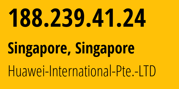 IP-адрес 188.239.41.24 (Сингапур, North West, Сингапур) определить местоположение, координаты на карте, ISP провайдер AS136907 Huawei-International-Pte.-LTD // кто провайдер айпи-адреса 188.239.41.24