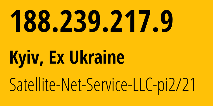 IP address 188.239.217.9 (Kyiv, Kyiv City, Ex Ukraine) get location, coordinates on map, ISP provider AS44416 Satellite-Net-Service-LLC-pi2/21 // who is provider of ip address 188.239.217.9, whose IP address