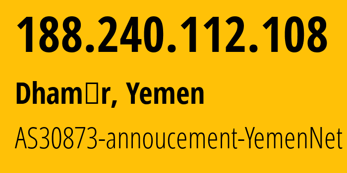 IP-адрес 188.240.112.108 (Dhamār, Дамар, Йемен) определить местоположение, координаты на карте, ISP провайдер AS30873 AS30873-annoucement-YemenNet // кто провайдер айпи-адреса 188.240.112.108