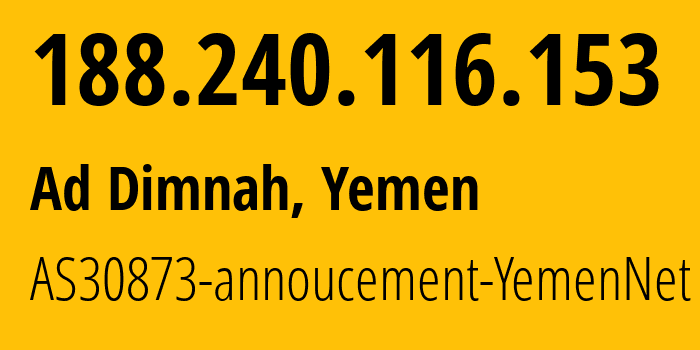 IP-адрес 188.240.116.153 (Ad Dimnah, Таиз, Йемен) определить местоположение, координаты на карте, ISP провайдер AS30873 AS30873-annoucement-YemenNet // кто провайдер айпи-адреса 188.240.116.153