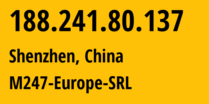 IP address 188.241.80.137 (Shenzhen, Guangdong, China) get location, coordinates on map, ISP provider AS9009 M247-Europe-SRL // who is provider of ip address 188.241.80.137, whose IP address