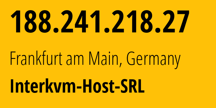 IP address 188.241.218.27 (Frankfurt am Main, Hesse, Germany) get location, coordinates on map, ISP provider AS25198 Interkvm-Host-SRL // who is provider of ip address 188.241.218.27, whose IP address