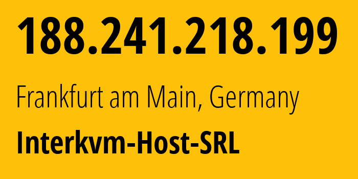 IP address 188.241.218.199 (Frankfurt am Main, Hesse, Germany) get location, coordinates on map, ISP provider AS25198 Interkvm-Host-SRL // who is provider of ip address 188.241.218.199, whose IP address