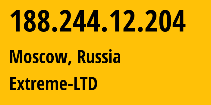 IP address 188.244.12.204 (Moscow, Moscow, Russia) get location, coordinates on map, ISP provider AS39709 Extreme-LTD // who is provider of ip address 188.244.12.204, whose IP address