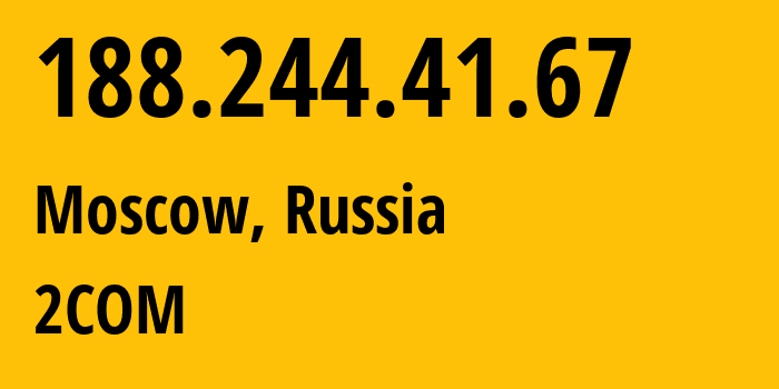 IP address 188.244.41.67 (Moscow, Moscow, Russia) get location, coordinates on map, ISP provider AS8334 2COM // who is provider of ip address 188.244.41.67, whose IP address