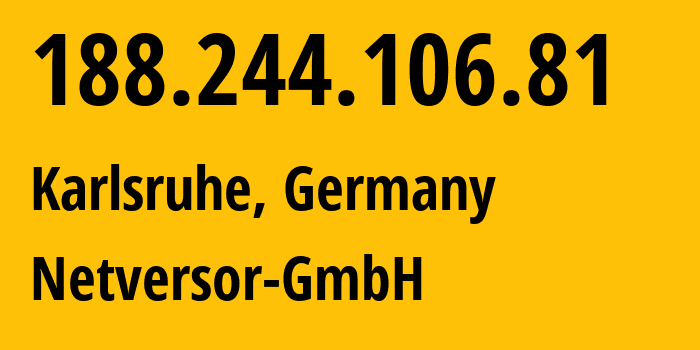 IP-адрес 188.244.106.81 (Карлсруэ, Баден-Вюртемберг, Германия) определить местоположение, координаты на карте, ISP провайдер AS200081 Netversor-GmbH // кто провайдер айпи-адреса 188.244.106.81