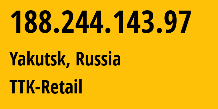 IP-адрес 188.244.143.97 (Якутск, Саха (Якутия), Россия) определить местоположение, координаты на карте, ISP провайдер AS15774 TTK-Retail // кто провайдер айпи-адреса 188.244.143.97