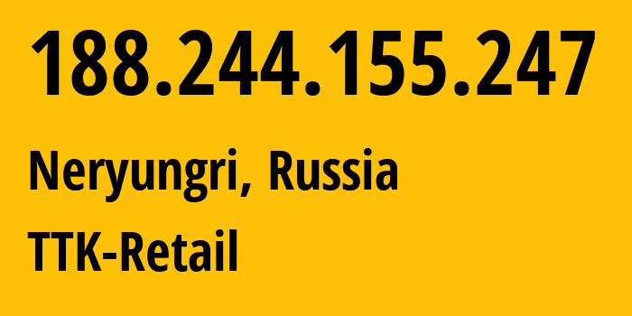 IP address 188.244.155.247 (Neryungri, Sakha, Russia) get location, coordinates on map, ISP provider AS15774 TTK-Retail // who is provider of ip address 188.244.155.247, whose IP address