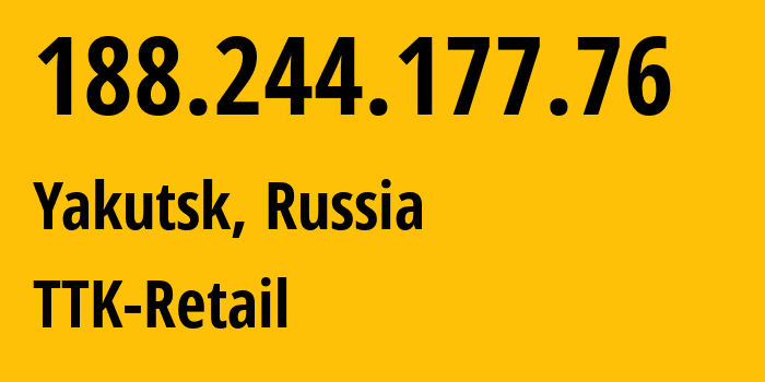 IP-адрес 188.244.177.76 (Якутск, Саха (Якутия), Россия) определить местоположение, координаты на карте, ISP провайдер AS15774 TTK-Retail // кто провайдер айпи-адреса 188.244.177.76