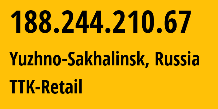 IP address 188.244.210.67 (Yuzhno-Sakhalinsk, Sakhalin Oblast, Russia) get location, coordinates on map, ISP provider AS15774 TTK-Retail // who is provider of ip address 188.244.210.67, whose IP address