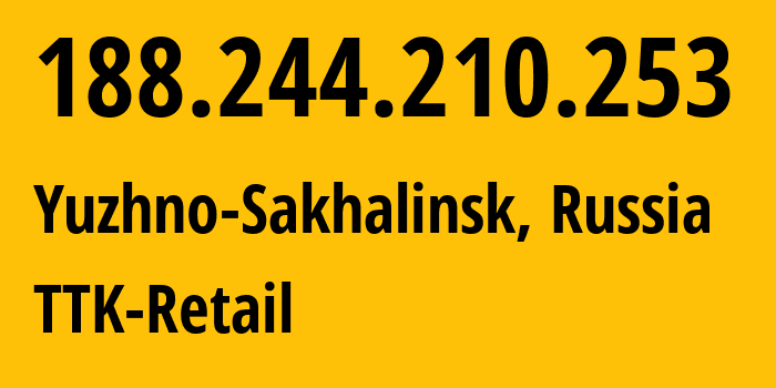 IP address 188.244.210.253 (Yuzhno-Sakhalinsk, Sakhalin Oblast, Russia) get location, coordinates on map, ISP provider AS15774 TTK-Retail // who is provider of ip address 188.244.210.253, whose IP address