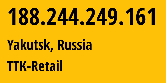 IP address 188.244.249.161 (Yakutsk, Sakha, Russia) get location, coordinates on map, ISP provider AS15774 TTK-Retail // who is provider of ip address 188.244.249.161, whose IP address