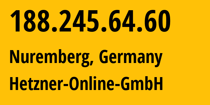 IP address 188.245.64.60 (Nuremberg, Bavaria, Germany) get location, coordinates on map, ISP provider AS24940 Hetzner-Online-GmbH // who is provider of ip address 188.245.64.60, whose IP address