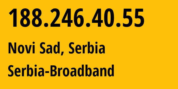 IP-адрес 188.246.40.55 (Нови-Сад, Воеводина, Сербия) определить местоположение, координаты на карте, ISP провайдер AS31042 Serbia-Broadband // кто провайдер айпи-адреса 188.246.40.55