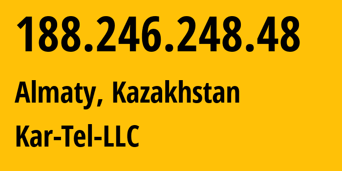 IP-адрес 188.246.248.48 (Алматы, Алматы, Казахстан) определить местоположение, координаты на карте, ISP провайдер AS206026 Kar-Tel-LLC // кто провайдер айпи-адреса 188.246.248.48